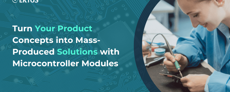 Turn Your Product Concepts into Mass-Produced Solutions with Microcontroller Modules